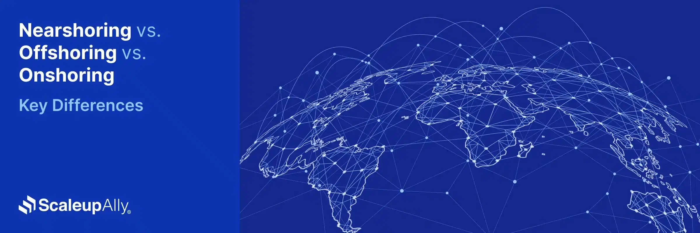 Nearshoring vs. Offshoring vs. Onshoring: Key Differences